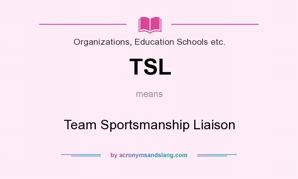 What does TSL mean? It stands for Team Sportsmanship Liaison