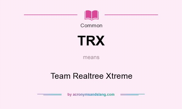 What does TRX mean? It stands for Team Realtree Xtreme