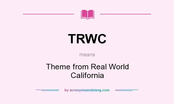 What does TRWC mean? It stands for Theme from Real World California
