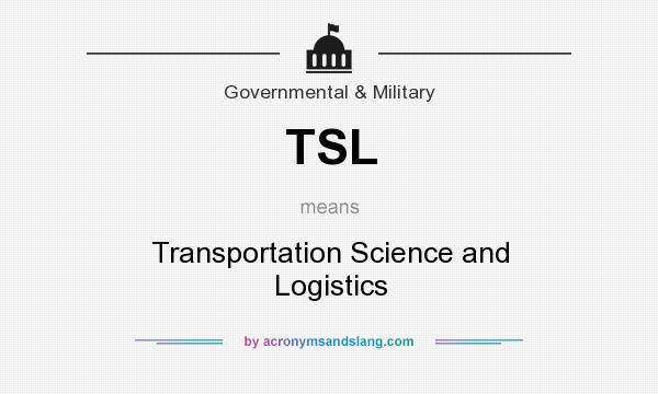 What does TSL mean? It stands for Transportation Science and Logistics