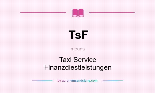 What does TsF mean? It stands for Taxi Service Finanzdiestleistungen