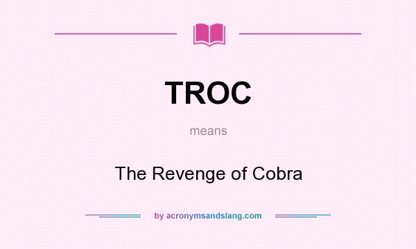 What does TROC mean? It stands for The Revenge of Cobra