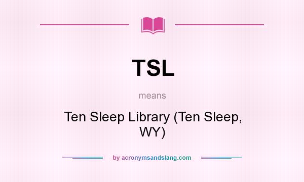 What does TSL mean? It stands for Ten Sleep Library (Ten Sleep, WY)