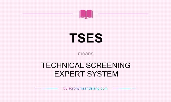 What does TSES mean? It stands for TECHNICAL SCREENING EXPERT SYSTEM
