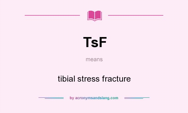 What does TsF mean? It stands for tibial stress fracture