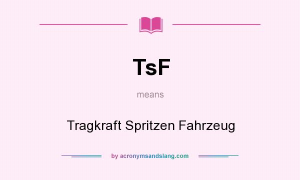What does TsF mean? It stands for Tragkraft Spritzen Fahrzeug
