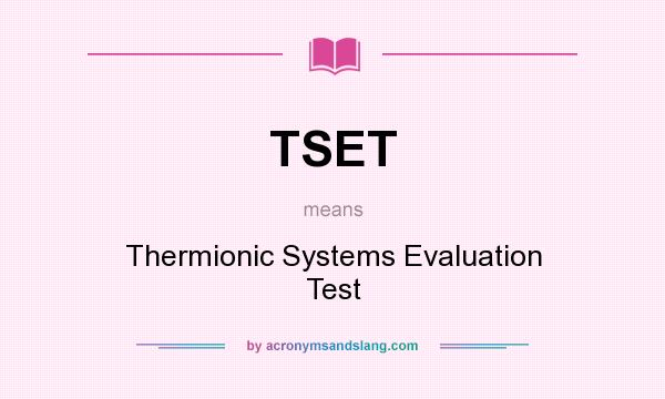 What does TSET mean? It stands for Thermionic Systems Evaluation Test