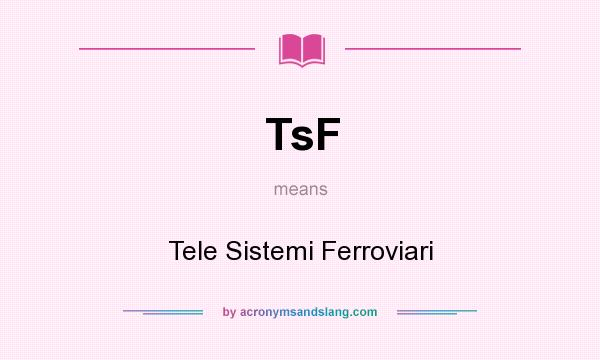 What does TsF mean? It stands for Tele Sistemi Ferroviari