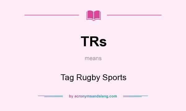 What does TRs mean? It stands for Tag Rugby Sports