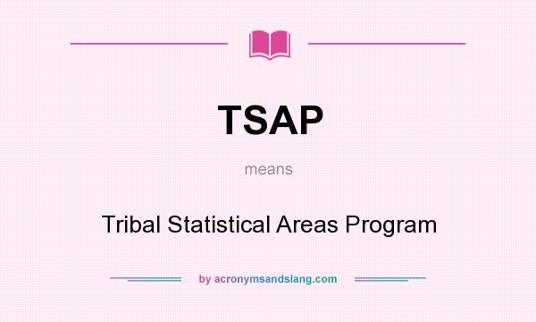 What does TSAP mean? It stands for Tribal Statistical Areas Program