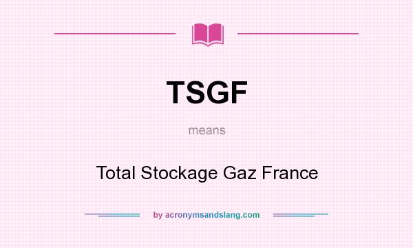 What does TSGF mean? It stands for Total Stockage Gaz France