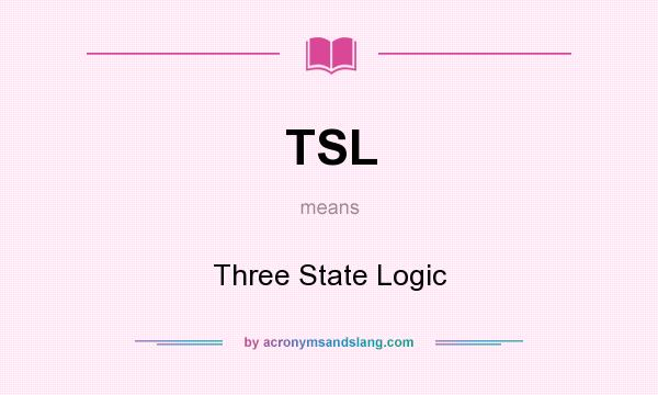 What does TSL mean? It stands for Three State Logic