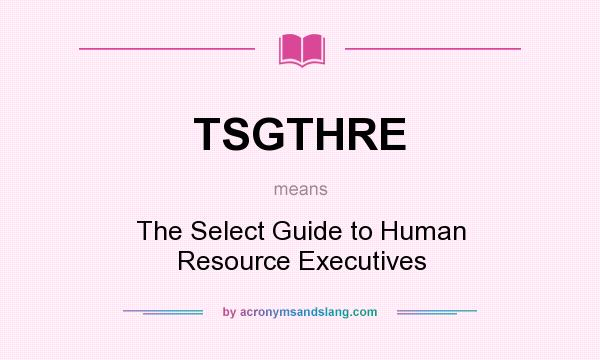 What does TSGTHRE mean? It stands for The Select Guide to Human Resource Executives