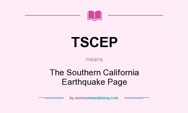 What does TSCEP mean? It stands for The Southern California Earthquake Page