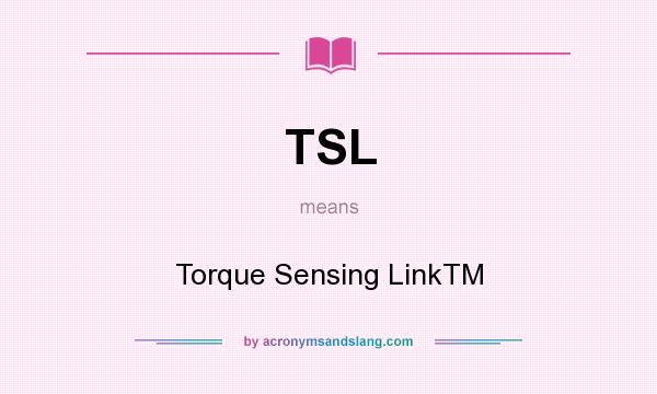 What does TSL mean? It stands for Torque Sensing LinkTM
