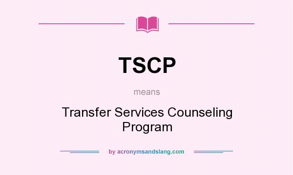 What does TSCP mean? It stands for Transfer Services Counseling Program