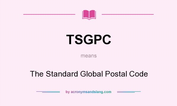 What does TSGPC mean? It stands for The Standard Global Postal Code