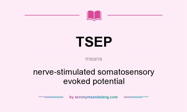 What does TSEP mean? It stands for nerve-stimulated somatosensory evoked potential