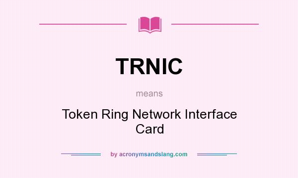 What does TRNIC mean? It stands for Token Ring Network Interface Card