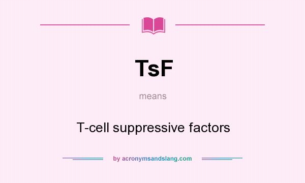 What does TsF mean? It stands for T-cell suppressive factors