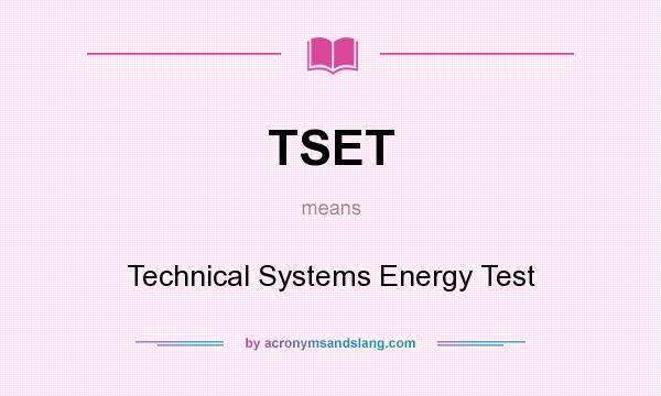 What does TSET mean? It stands for Technical Systems Energy Test