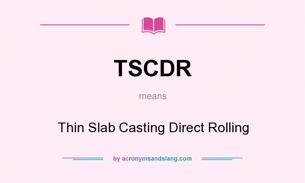 What does TSCDR mean? It stands for Thin Slab Casting Direct Rolling
