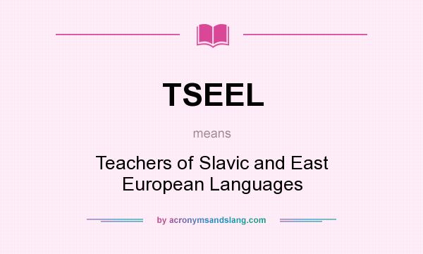 What does TSEEL mean? It stands for Teachers of Slavic and East European Languages