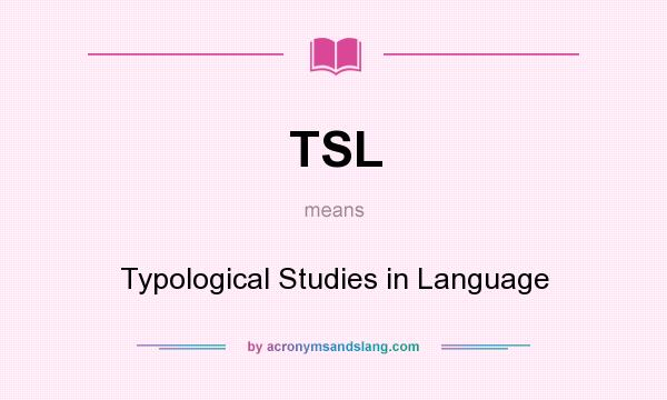 What does TSL mean? It stands for Typological Studies in Language