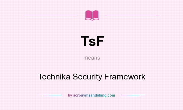 What does TsF mean? It stands for Technika Security Framework
