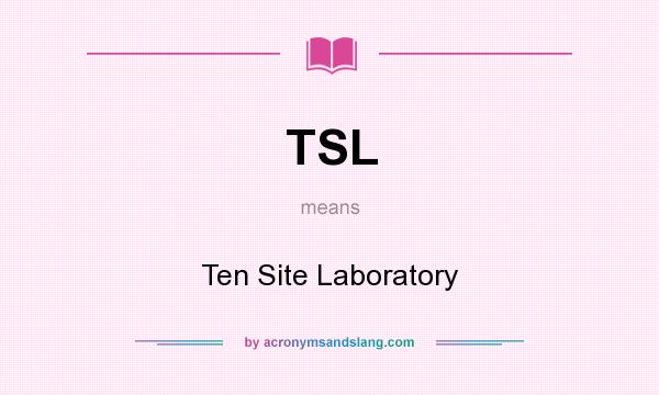 What does TSL mean? It stands for Ten Site Laboratory