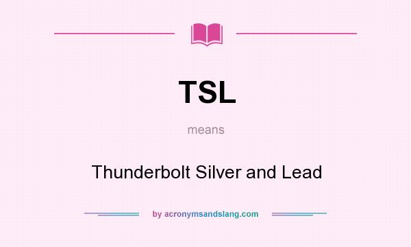 What does TSL mean? It stands for Thunderbolt Silver and Lead