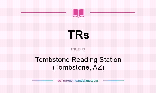 What does TRs mean? It stands for Tombstone Reading Station (Tombstone, AZ)