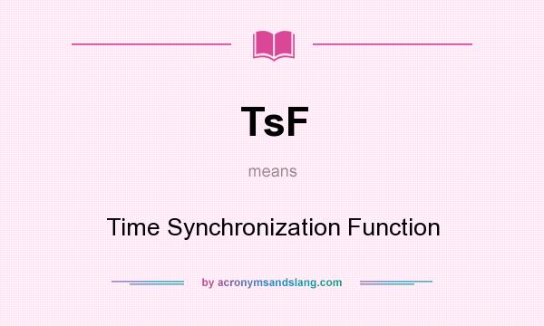 What does TsF mean? It stands for Time Synchronization Function