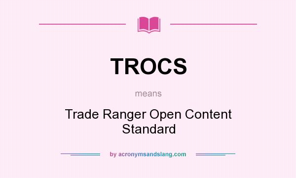 What does TROCS mean? It stands for Trade Ranger Open Content Standard
