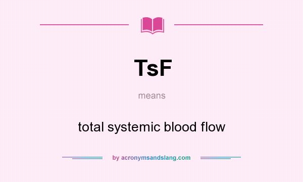 What does TsF mean? It stands for total systemic blood flow