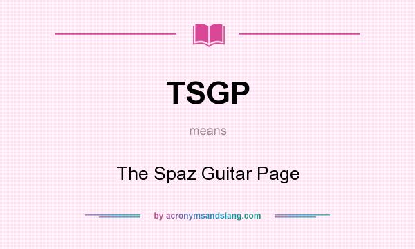 What does TSGP mean? It stands for The Spaz Guitar Page