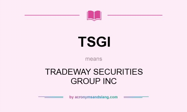 What does TSGI mean? It stands for TRADEWAY SECURITIES GROUP INC