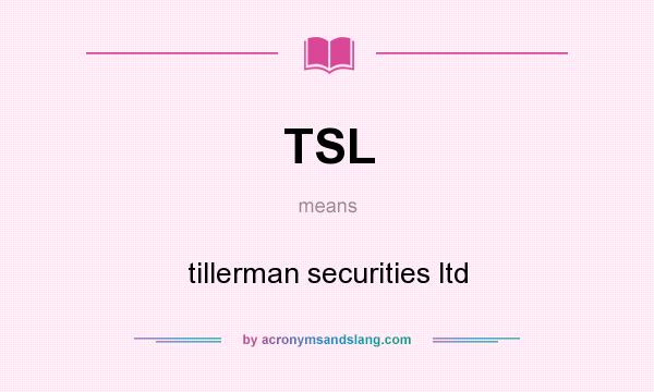 What does TSL mean? It stands for tillerman securities ltd