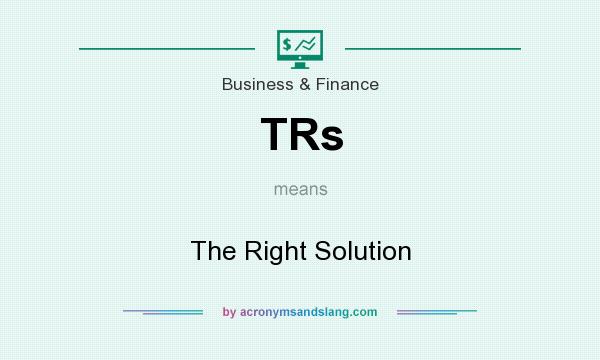 What does TRs mean? It stands for The Right Solution