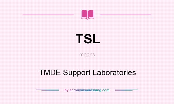 What does TSL mean? It stands for TMDE Support Laboratories