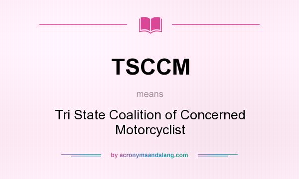 What does TSCCM mean? It stands for Tri State Coalition of Concerned Motorcyclist