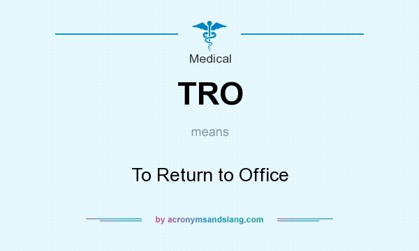 What does TRO mean? It stands for To Return to Office