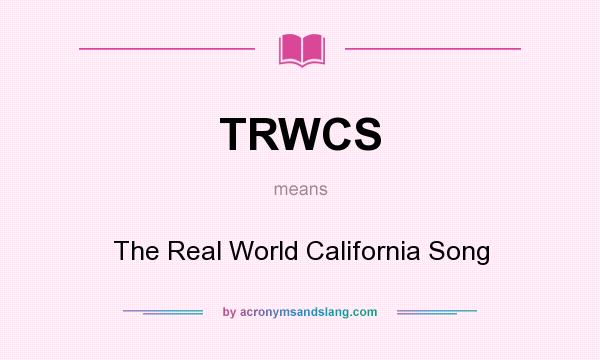 What does TRWCS mean? It stands for The Real World California Song