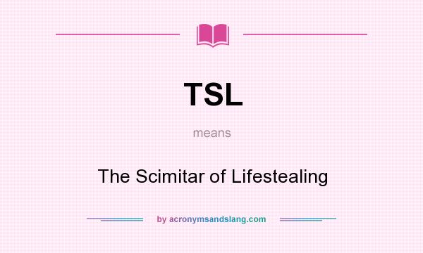 What does TSL mean? It stands for The Scimitar of Lifestealing