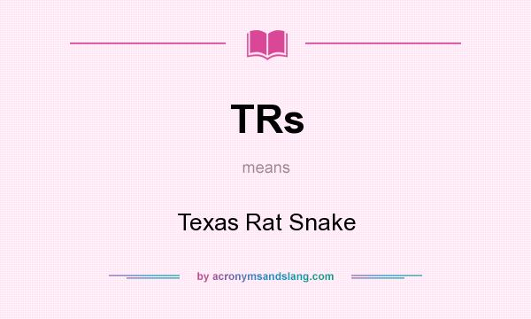 What does TRs mean? It stands for Texas Rat Snake
