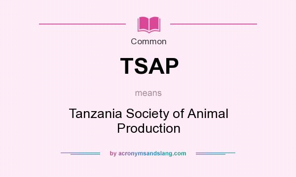 What does TSAP mean? It stands for Tanzania Society of Animal Production
