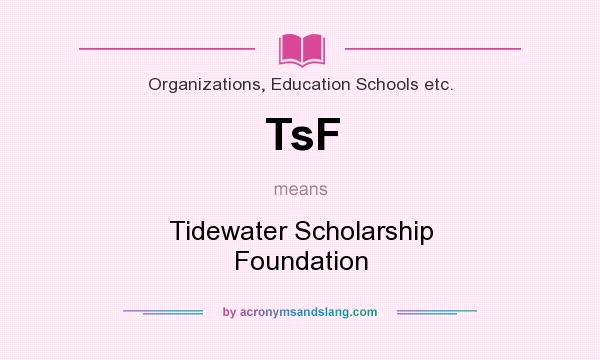 What does TsF mean? It stands for Tidewater Scholarship Foundation