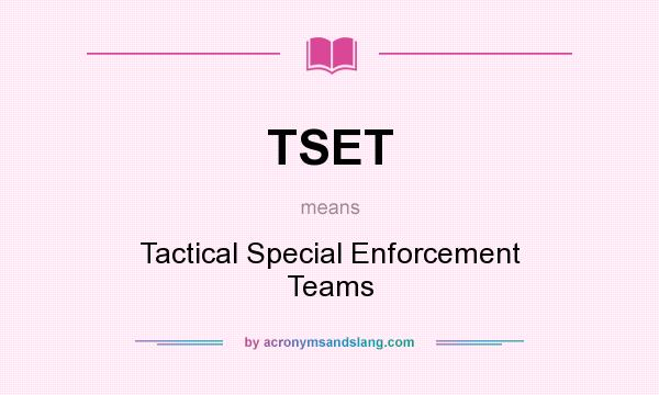 What does TSET mean? It stands for Tactical Special Enforcement Teams