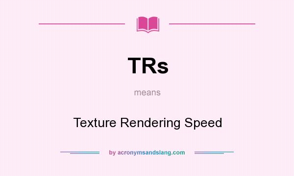 What does TRs mean? It stands for Texture Rendering Speed