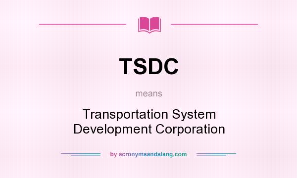 What does TSDC mean? It stands for Transportation System Development Corporation